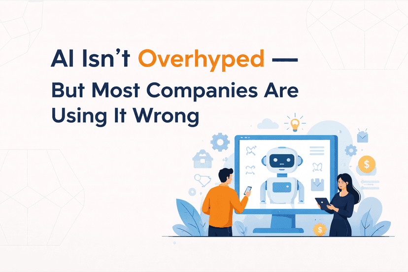 AI Isn't Overhyped — But Most Companies Are Using It Wrong